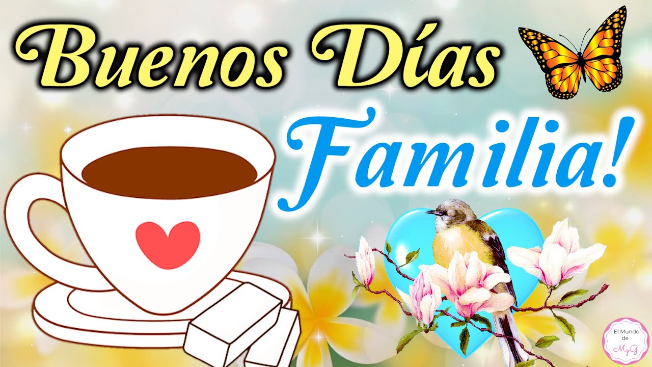 buenos dias dios te bendiga a ti y tu familia
