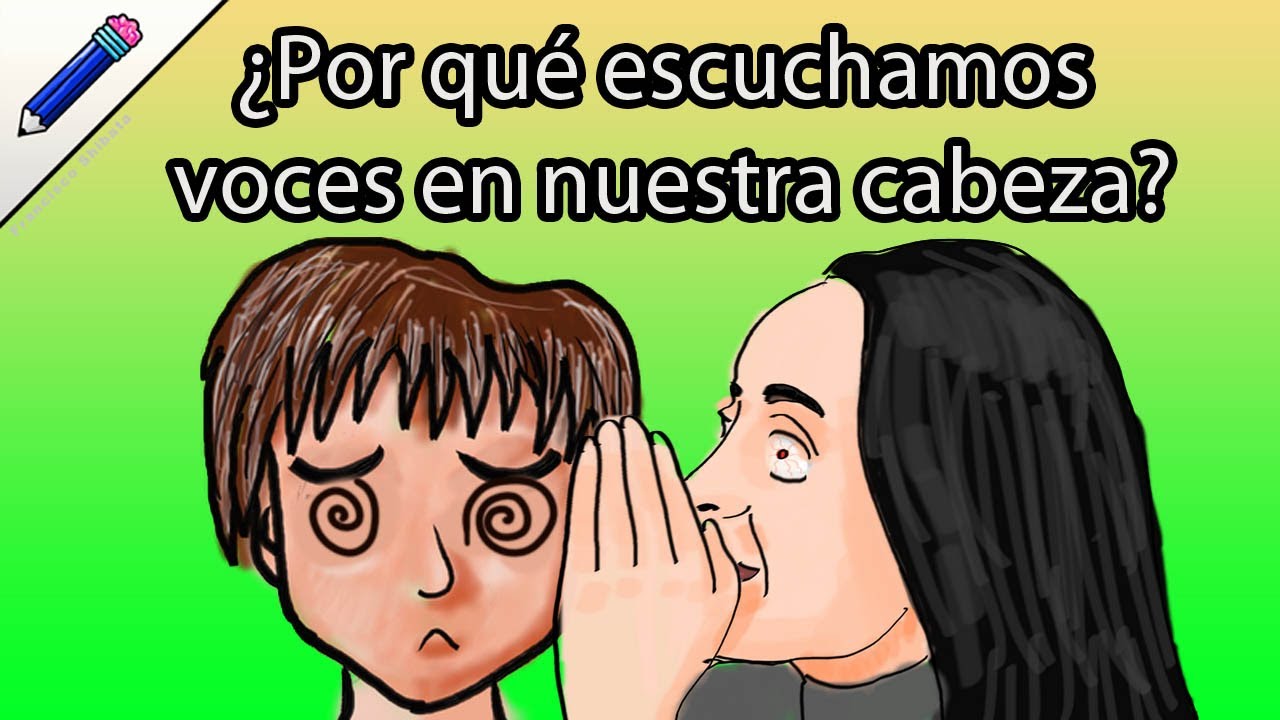 escucho voces en mi cabeza que me dicen cosas malas