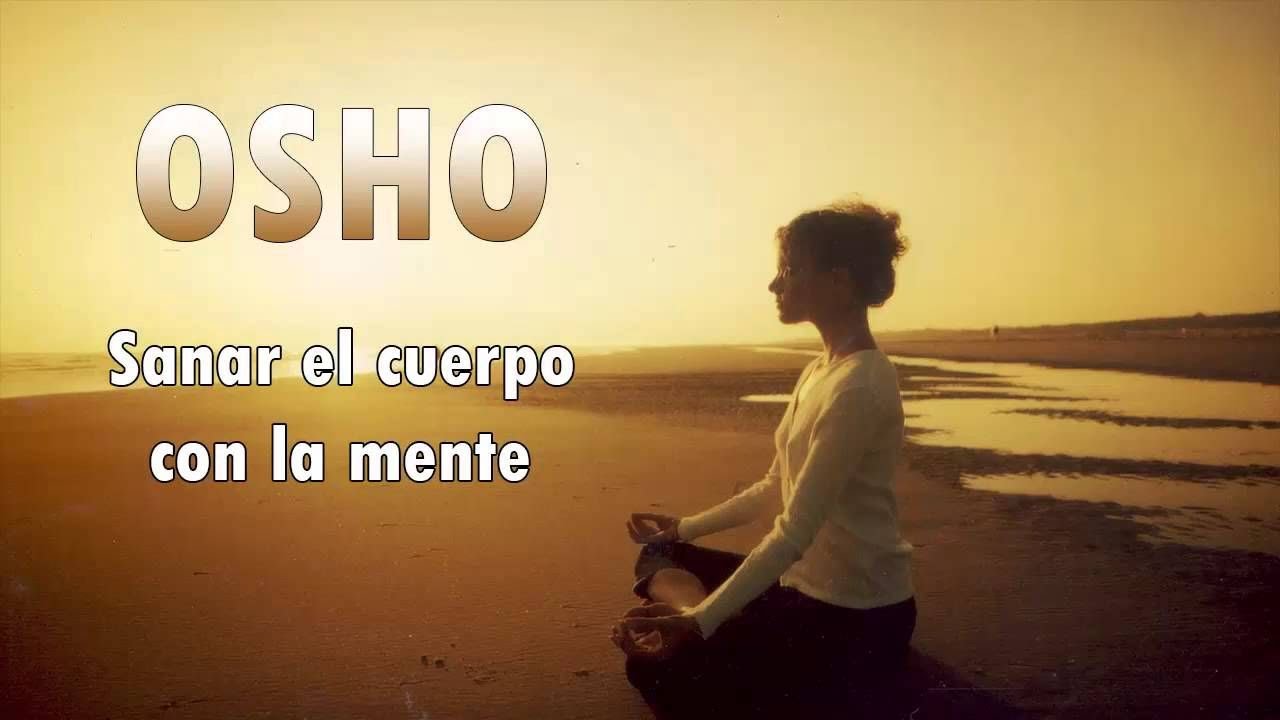 meditacion osho sanar el cuerpo con la mente