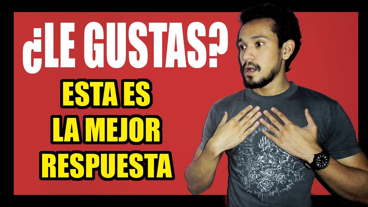 que responder cuando te dicen que le gustas