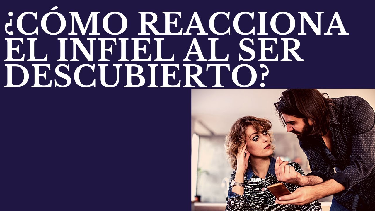 que siente un hombre infiel al ser descubierto