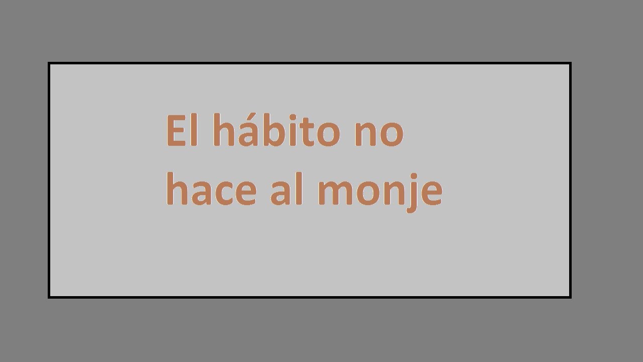 significado del refrán el hábito no hace al monje