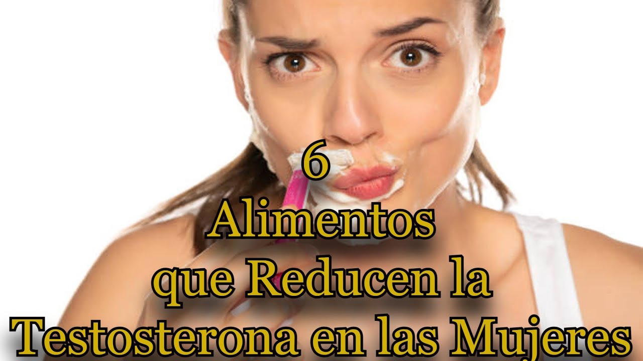 alimentos que bajan la testosterona en la mujer