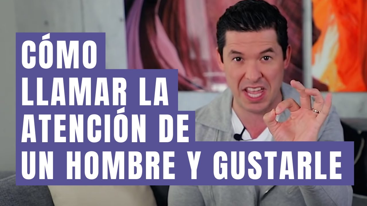 como llamar la atencion de un hombre sin hablarle