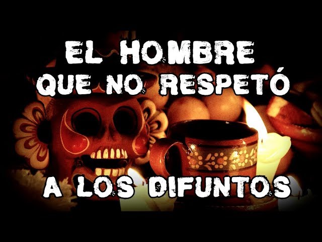 el hombre que no respeto el dia de muertos