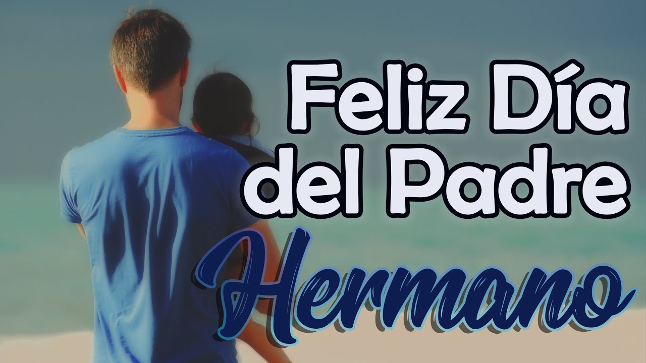 feliz dia del padre a mi hermano frases