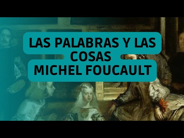 las palabras y las cosas de michel foucault