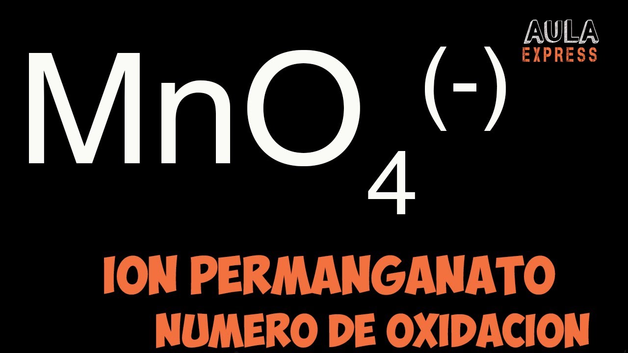 numero de oxidacion del manganeso en el permanganato de potasio