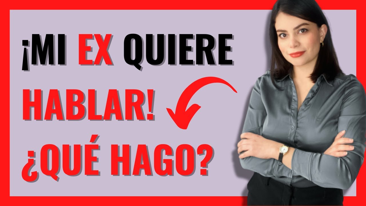 que hacer si mi ex quiere hablar conmigo
