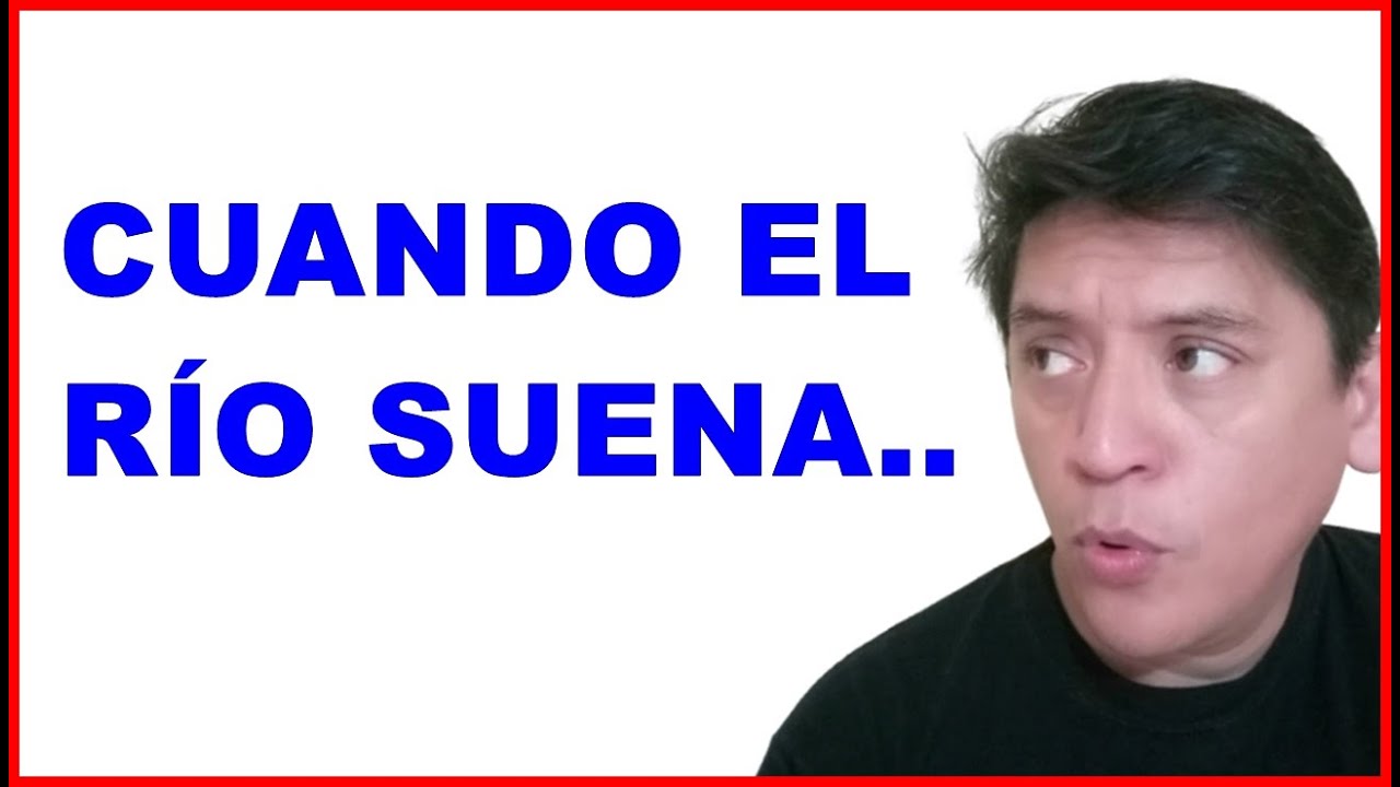 que significa el refran cuando el rio suena piedras lleva