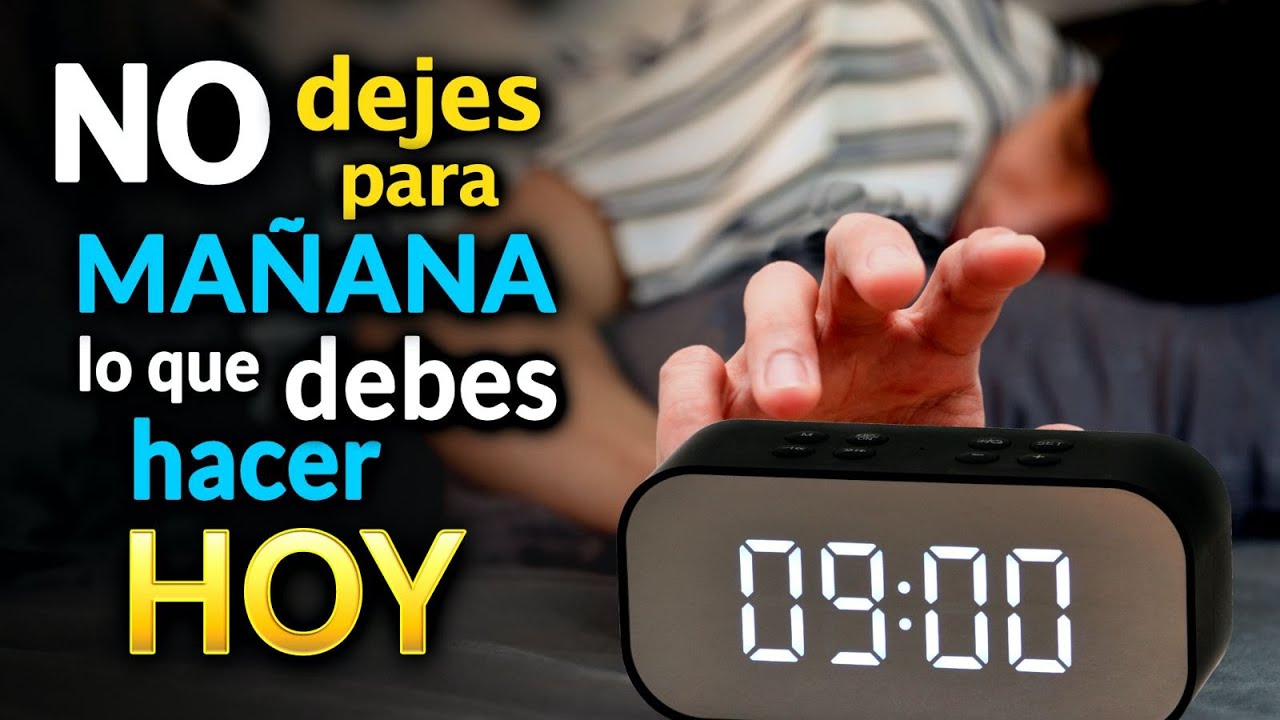 no dejes para mañana lo que puedes hacer hoy significado