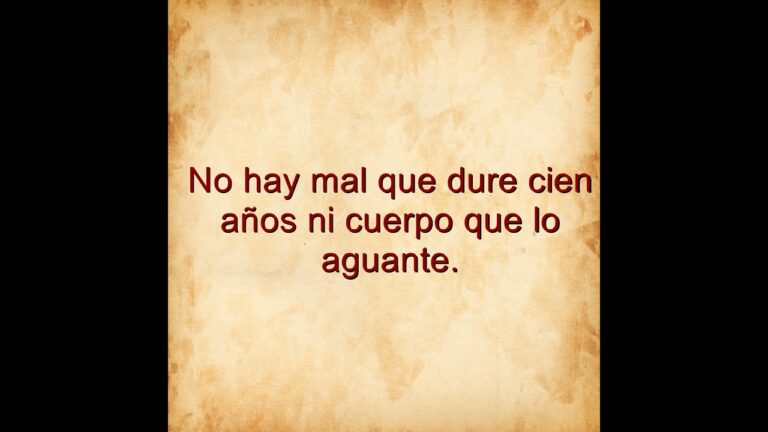 Significado De No Hay Mal Que Cien Años Dure